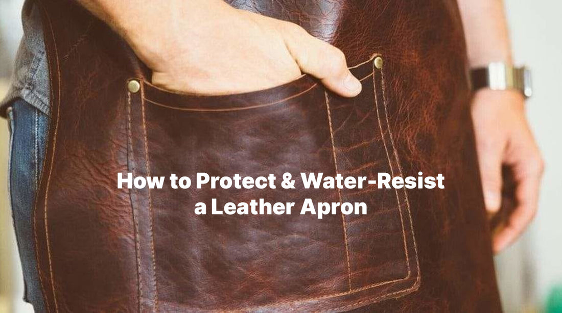How to Protect & Water-Resist a Leather Apron